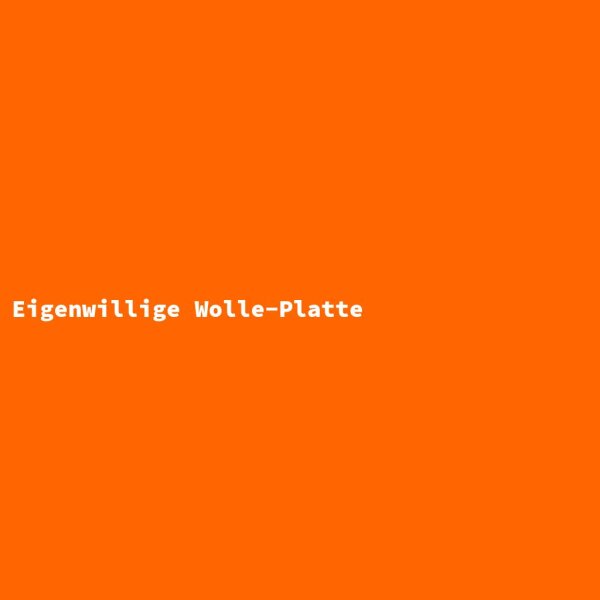 Eigenwillige Wolle-Platte
