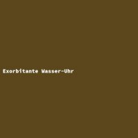 Exorbitante Wasser-Uhr