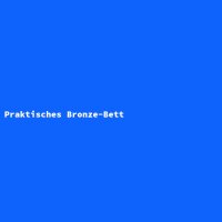 Praktisches Bronze-Bett