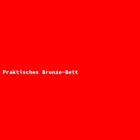 Praktisches Bronze-Bett