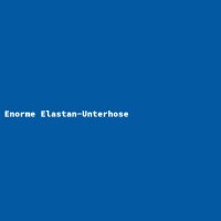 Enorme Elastan-Unterhose