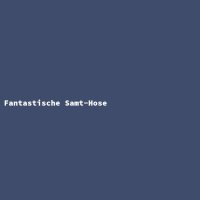 Fantastische Samt-Hose