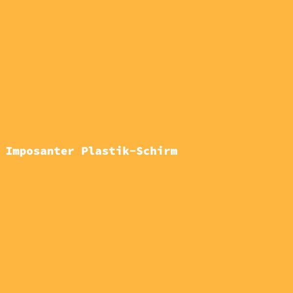 Imposanter Plastik-Schirm